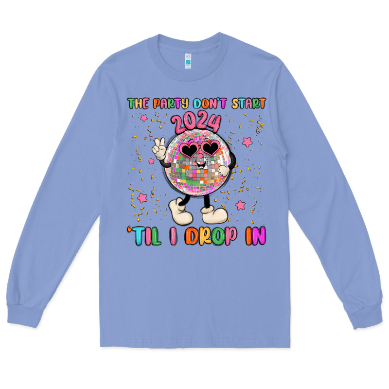The Party Don T Start Til I Drop In Long Sleeve Tee by MaliasSmallBusiness | Teevron
