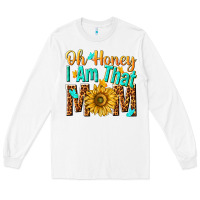 White oh honey i am that mom Long Sleeve Tee - NancyCooperArtShop