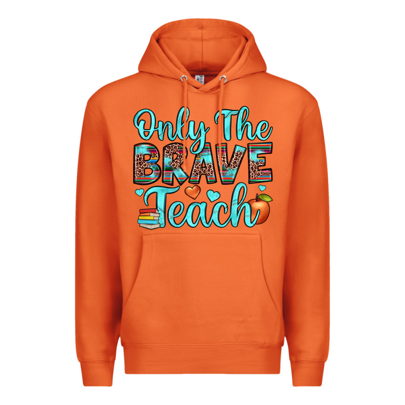 Only The Brave Teach Premium Hoodie by JahusDesignShop | Teevron