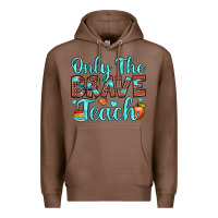 Chestnut only the brave teach Premium Hoodie - JahusDesignShop