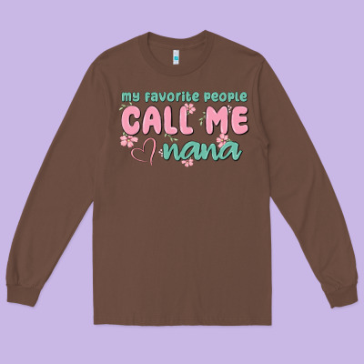 My Favorite People Call Me Nana Long Sleeve Tee Designed By Maliassmallbusiness