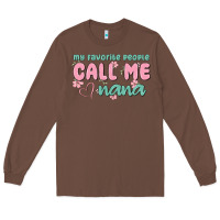 Chestnut my favorite people call me nana Long Sleeve Tee - MaliasSmallBusiness