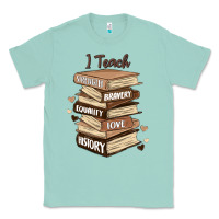 Seafoam i teach strength bravery equality love history Classic Tee - MaliasSmallBusiness