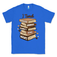 True Royal i teach strength bravery equality love history Classic Tee - MaliasSmallBusiness