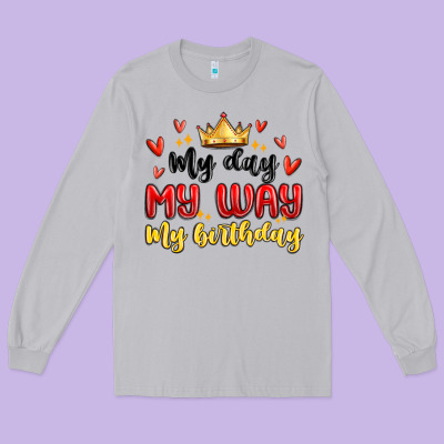 My Day My Way My Birthday Long Sleeve Tee Designed By Maliassmallbusiness