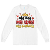 White my day my way my birthday Long Sleeve Tee - MaliasSmallBusiness