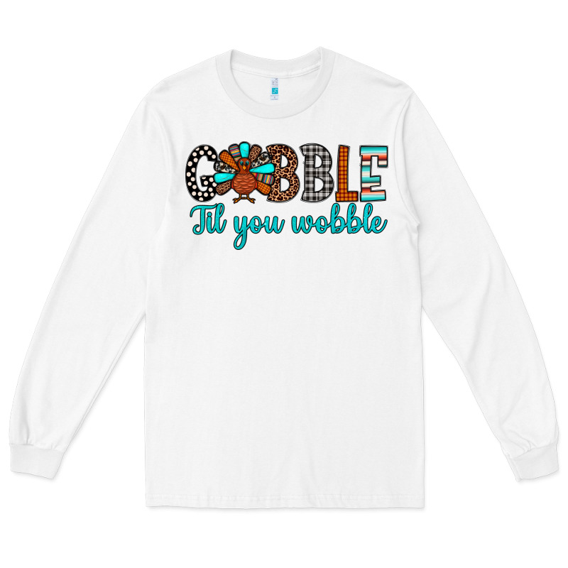 Gobble Til Tou Wobble Long Sleeve Tee by JahusDesignShop | Teevron