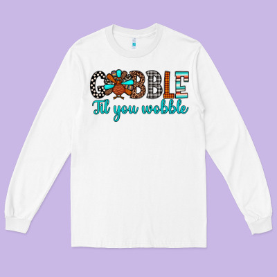 Gobble Til Tou Wobble Long Sleeve Tee Designed By Jahusdesignshop