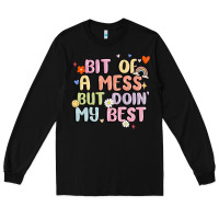 Black bit of a mess but doin' my best Long Sleeve Tee - MaliasSmallBusiness