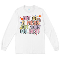 White bit of a mess but doin' my best Long Sleeve Tee - MaliasSmallBusiness