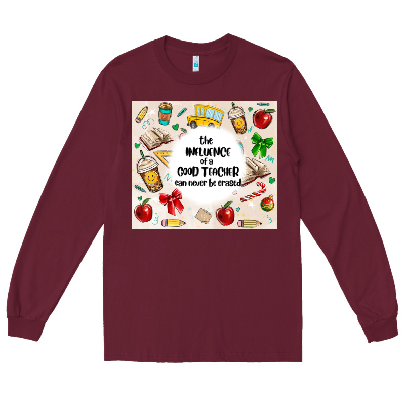 The Influence Of A Good Teacher Can Never Be Erase Long Sleeve Tee by MaliasSmallBusiness | Teevron