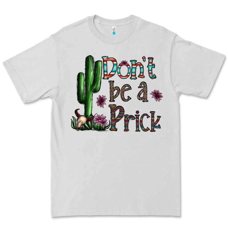 Don't Be A Prick Premium Tee by CowhideDigitalArt | Teevron