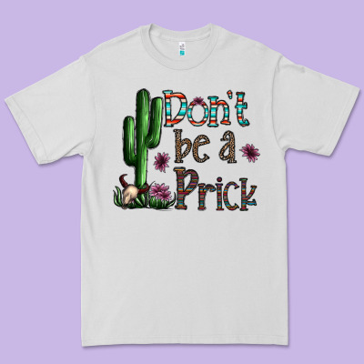 Don't Be A Prick Premium Tee Designed By Cowhidedigitalart
