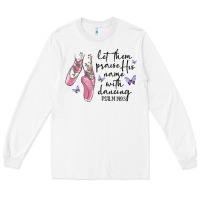 White let them praise his name with dancing Long Sleeve Tee - MaliasSmallBusiness