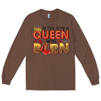 Chestnut on this day a queen was born Long Sleeve Tee - NancyCooperArtShop