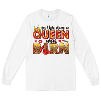 White on this day a queen was born Long Sleeve Tee - NancyCooperArtShop