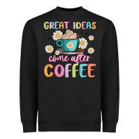Great Ideas Come After Coffee Heavyweight Sweatshirt | Teevron