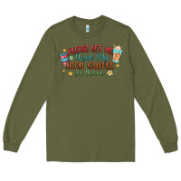 Army Green please let me drink my iced coffee in peace Long Sleeve Tee - MaliasSmallBusiness