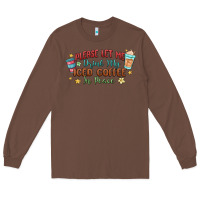 Chestnut please let me drink my iced coffee in peace Long Sleeve Tee - MaliasSmallBusiness