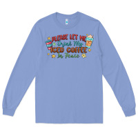 Colony Blue please let me drink my iced coffee in peace Long Sleeve Tee - MaliasSmallBusiness