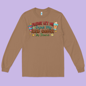 Please Let Me Drink My Iced Coffee In Peace Long Sleeve Tee Designed By Maliassmallbusiness