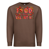 Chestnut Food is my Valentine Premium Sweatshirt - HowdyJamesFarm