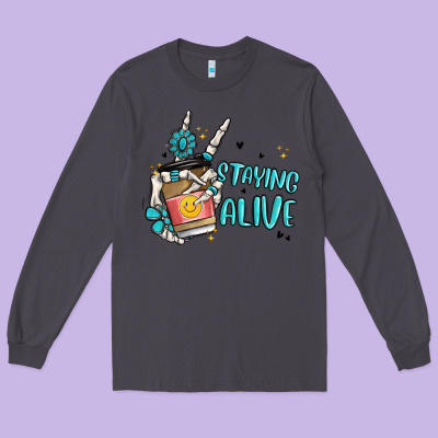 Staying Alive Long Sleeve Tee Designed By Maliassmallbusiness