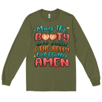 Army Green may the booty get fatter & the belly Long Sleeve Tee - MaliasSmallBusiness
