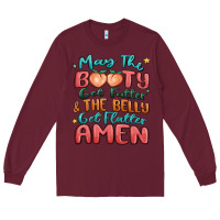Burgundy may the booty get fatter & the belly Long Sleeve Tee - MaliasSmallBusiness