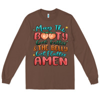 Chestnut may the booty get fatter & the belly Long Sleeve Tee - MaliasSmallBusiness