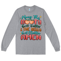 Heather Grey may the booty get fatter & the belly Long Sleeve Tee - MaliasSmallBusiness