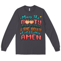 Smoke may the booty get fatter & the belly Long Sleeve Tee - MaliasSmallBusiness