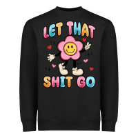 Black let that shit go Heavyweight Sweatshirt - MaliasSmallBusiness