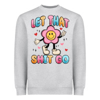 Heather Grey let that shit go Heavyweight Sweatshirt - MaliasSmallBusiness
