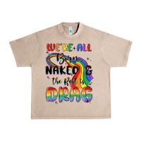 French Oak we're all born naked the rest is drag Urban Heavy Tee - MaliasSmallBusiness
