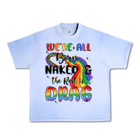 Grape Ice we're all born naked the rest is drag Urban Heavy Tee - MaliasSmallBusiness
