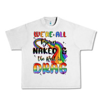 We're All Born Naked The Rest Is Drag Urban Heavy Tee | Teevron