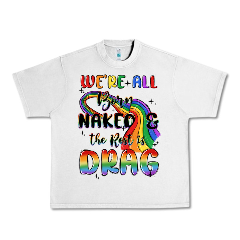 We're All Born Naked The Rest Is Drag Urban Heavy Tee by MaliasSmallBusiness | Teevron