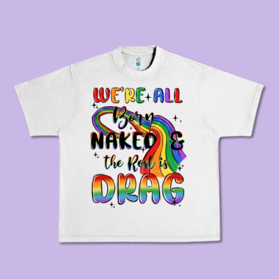 We're All Born Naked The Rest Is Drag Urban Heavy Tee Designed By Maliassmallbusiness