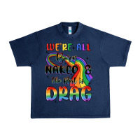Navy we're all born naked the rest is drag Urban Heavy Tee - MaliasSmallBusiness