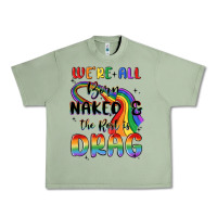 Oil Green we're all born naked the rest is drag Urban Heavy Tee - MaliasSmallBusiness