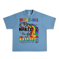 Pebble Blue we're all born naked the rest is drag Urban Heavy Tee - MaliasSmallBusiness