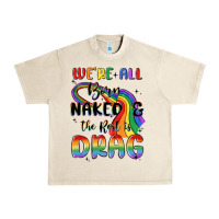 Sandshell we're all born naked the rest is drag Urban Heavy Tee - MaliasSmallBusiness