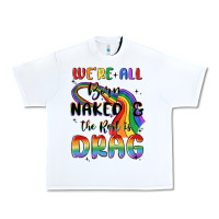 White we're all born naked the rest is drag Urban Heavy Tee - MaliasSmallBusiness