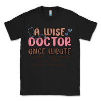 Black a wise doctor once said Classic Tee - MaliasSmallBusiness