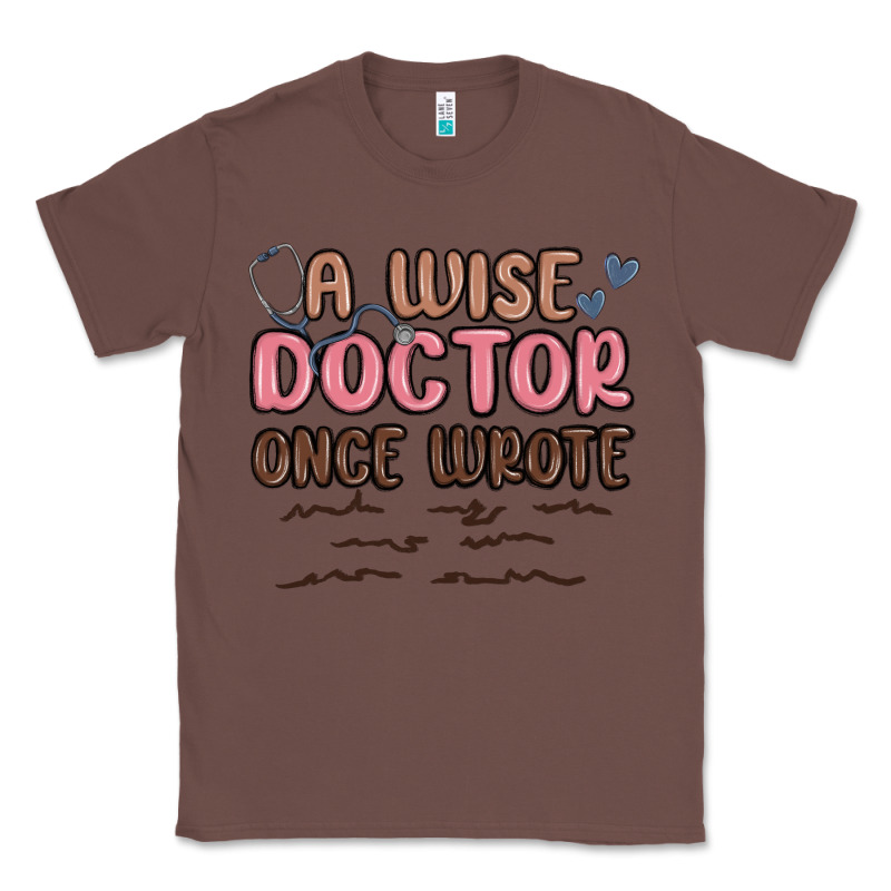 A Wise Doctor Once Said Classic Tee by MaliasSmallBusiness | Teevron