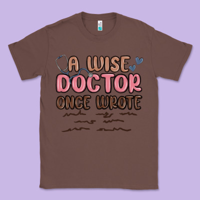 A Wise Doctor Once Said Classic Tee Designed By Maliassmallbusiness