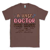 Chestnut a wise doctor once said Classic Tee - MaliasSmallBusiness