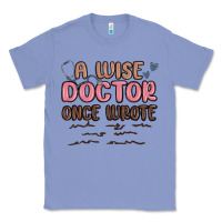 Colony Blue a wise doctor once said Classic Tee - MaliasSmallBusiness
