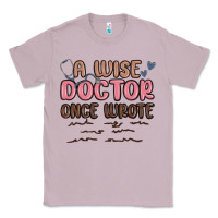 Lilac a wise doctor once said Classic Tee - MaliasSmallBusiness